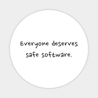 Everyone deserves safe software - front - black text Magnet